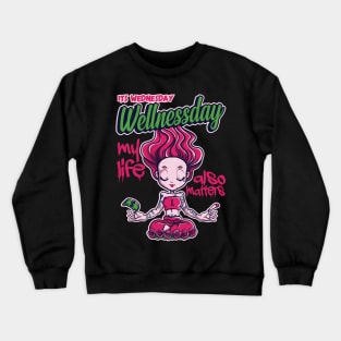 Its Wednesday Wellness day Crewneck Sweatshirt